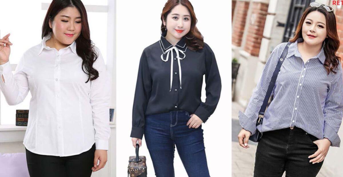 Nữ mập nên mặc áo sơ mi như thế nào để đẹp và thanh thoát